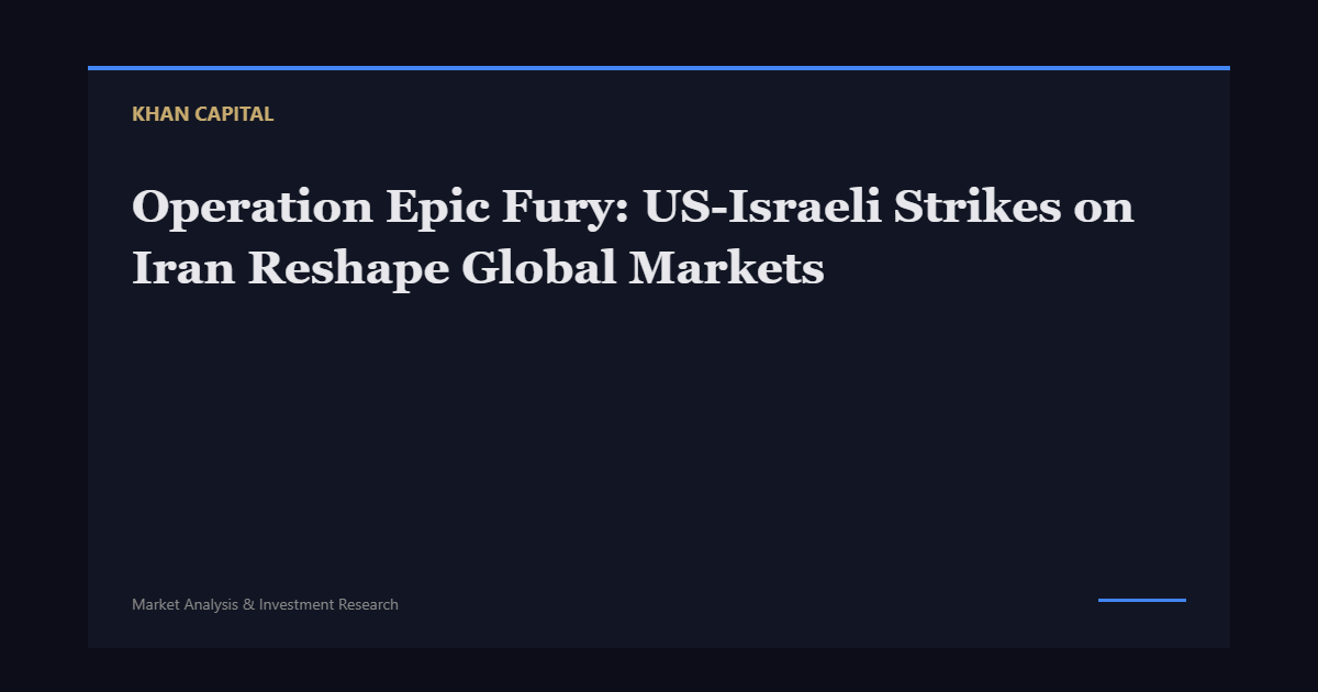 Operation Epic Fury: US-Israeli Strikes on Iran Reshape Global Markets - Khan Capital
