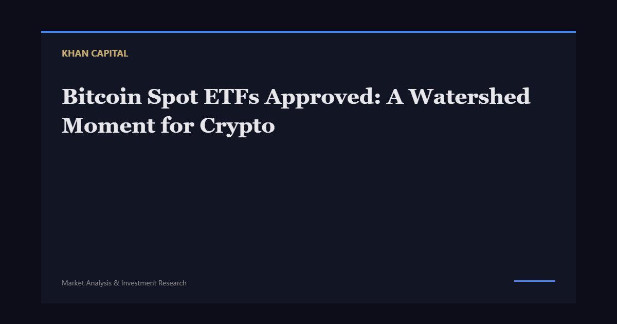Bitcoin Spot ETFs Approved: A Watershed Moment for Crypto - Khan Capital