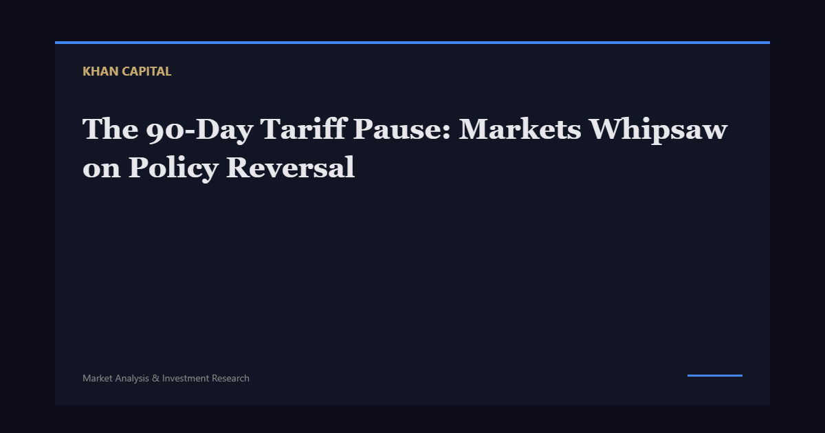The 90-Day Tariff Pause: Markets Whipsaw on Policy Reversal
