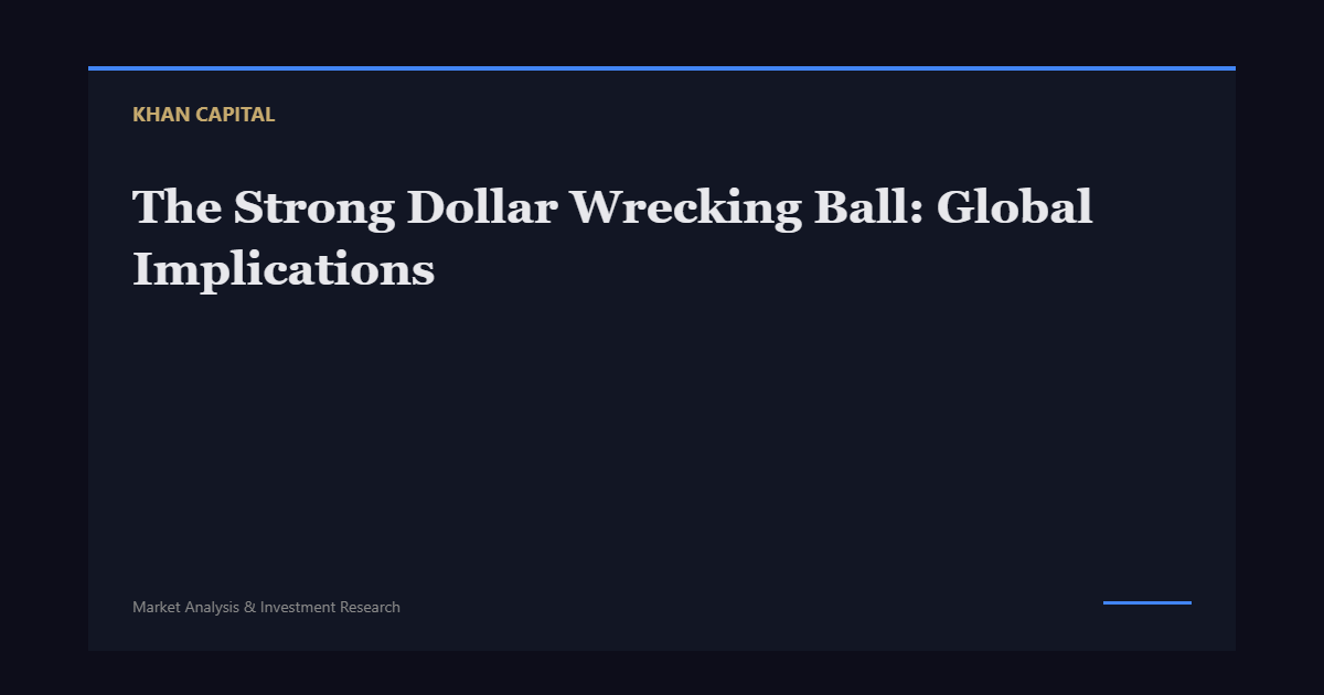 The Strong Dollar Wrecking Ball: Global Implications - Khan Capital