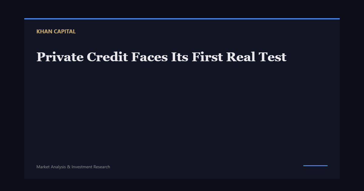 Private Credit Faces Its First Real Test - Khan Capital