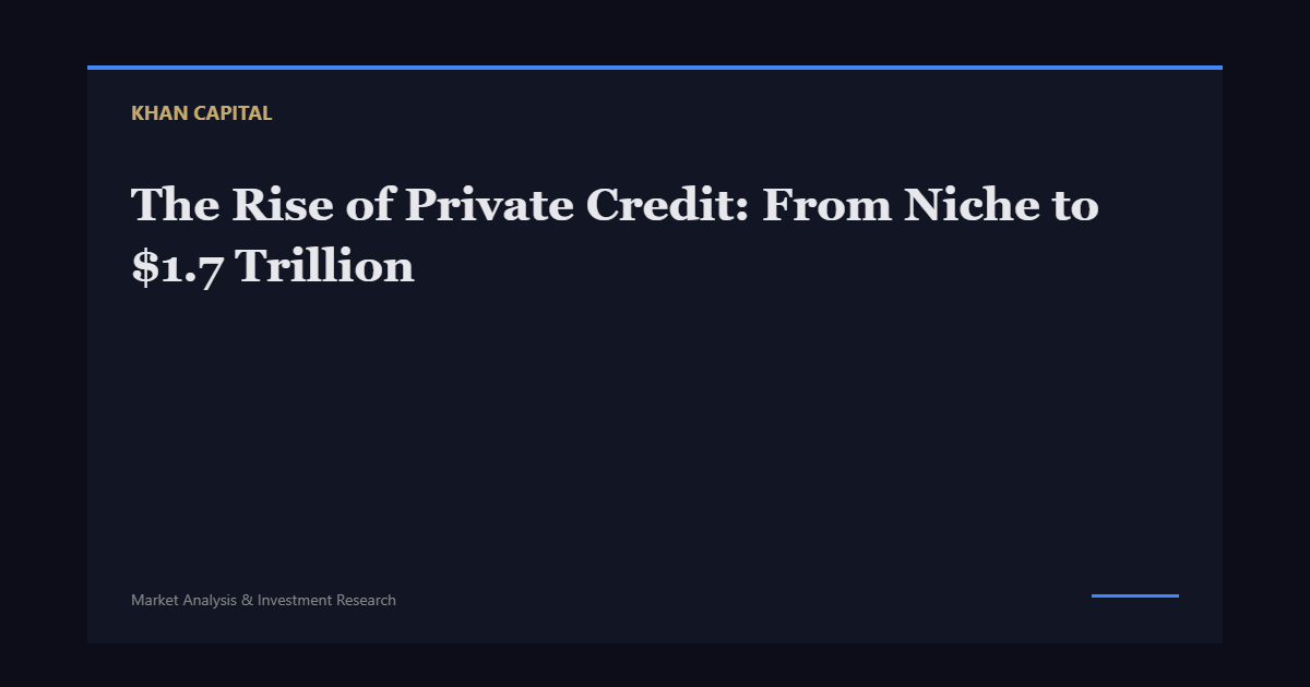 The Rise of Private Credit: From Niche to $1.7 Trillion