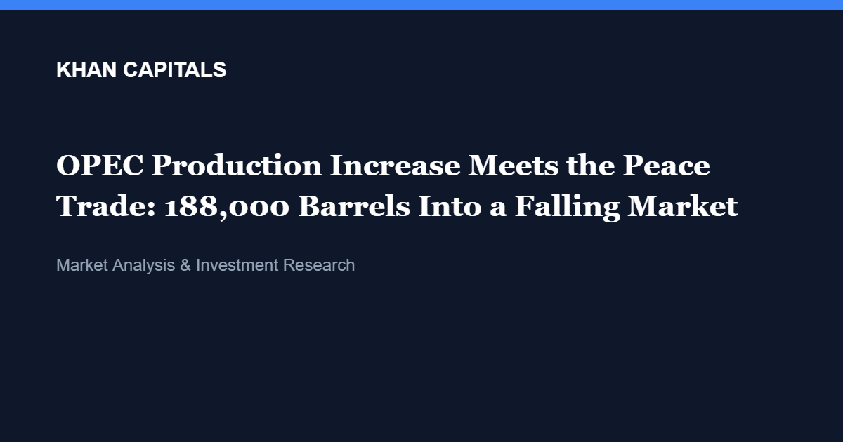 OPEC Production Increase Meets the Peace Trade: 188,000 Barrels Into a Falling Market