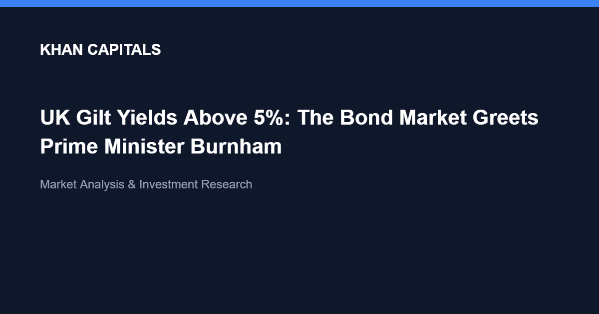 UK Gilt Yields Above 5%: The Bond Market Greets Prime Minister Burnham