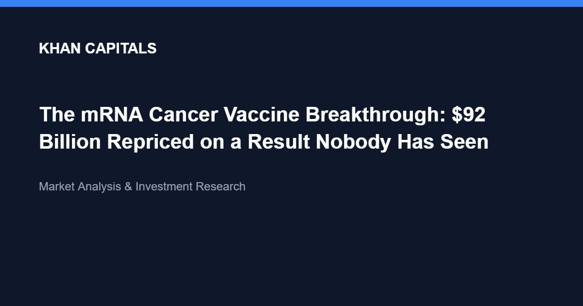 Khan Capitals article cover: The mRNA Cancer Vaccine Breakthrough, 92 billion dollars repriced on a result nobody has seen.