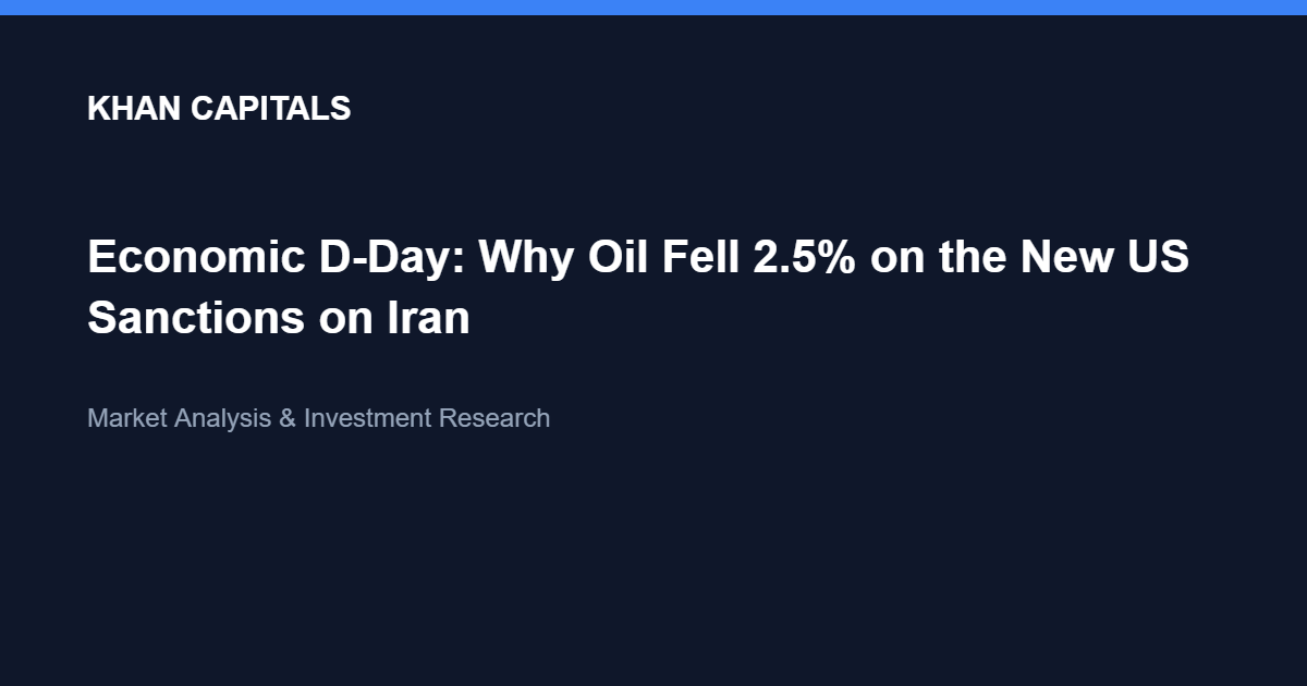 Khan Capitals article cover: Economic D-Day, why oil fell on the new US sanctions on Iran.