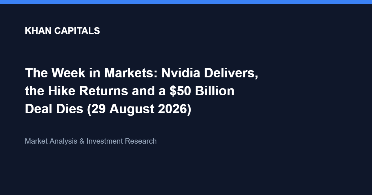 The Week in Markets: Nvidia Delivers, the Hike Returns and a $50 Billion Deal Dies (29 August 2026)