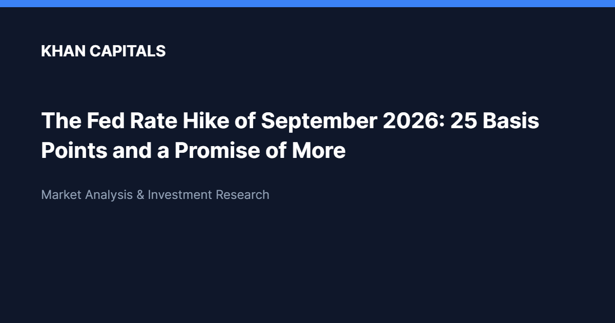 Khan Capitals: The Fed Rate Hike of September 2026