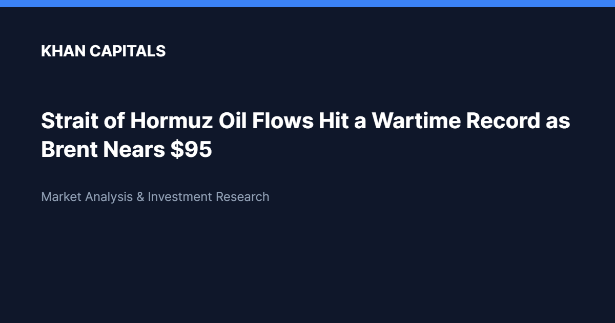 The Escalation Paradox: Strait of Hormuz Oil Flows Hit a Wartime Record as Brent Nears $95