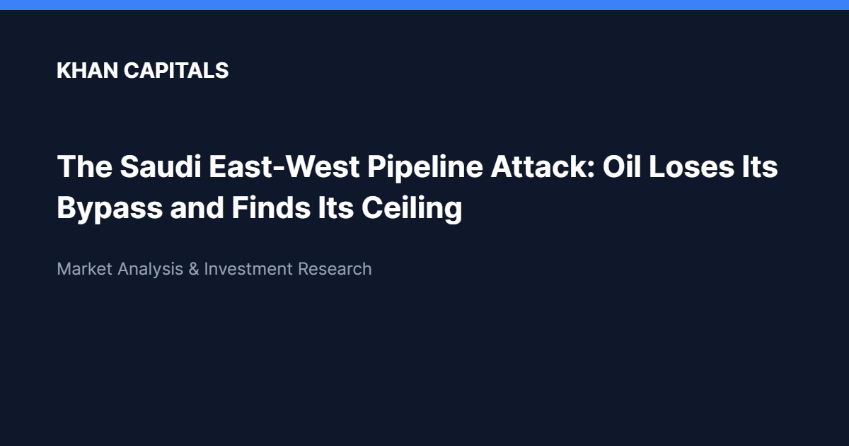 Khan Capitals: The Saudi East-West Pipeline Attack