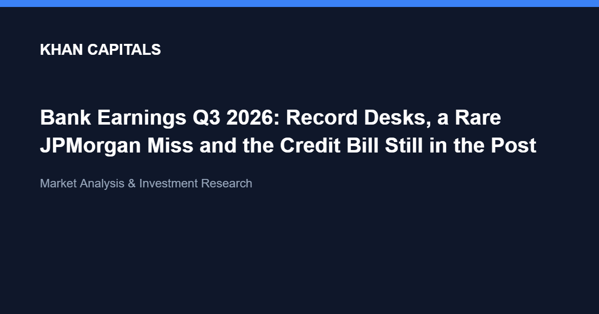 Bank Earnings Q3 2026: Record Desks, a Rare JPMorgan Miss and the Credit Bill Still in the Post - Khan Capitals